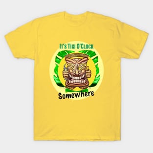 It's Tiki O'Clock Somewhere T-Shirt